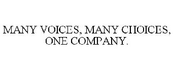 MANY VOICES, MANY CHOICES, ONE COMPANY.