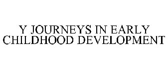 Y JOURNEYS IN EARLY CHILDHOOD DEVELOPMENT