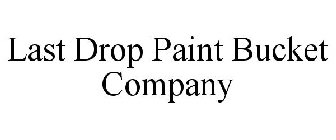 LAST DROP PAINT BUCKET COMPANY