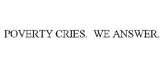 POVERTY CRIES. WE ANSWER.