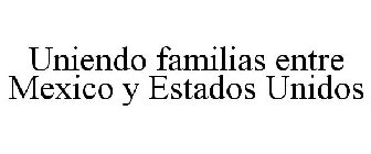 UNIENDO FAMILIAS ENTRE MEXICO Y ESTADOS UNIDOS