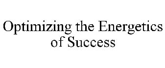 OPTIMIZING THE ENERGETICS OF SUCCESS