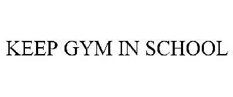 KEEP GYM IN SCHOOL