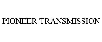 PIONEER TRANSMISSION