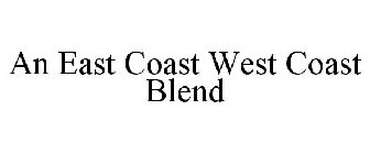 AN EAST COAST WEST COAST BLEND