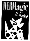 DERMAGIC IT WORKS!