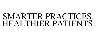 SMARTER PRACTICES. HEALTHIER PATIENTS.