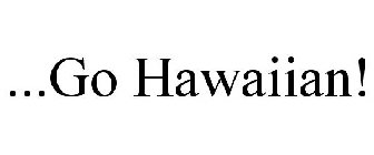 ...GO HAWAIIAN!