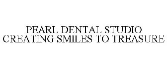 PEARL DENTAL STUDIO CREATING SMILES TO TREASURE