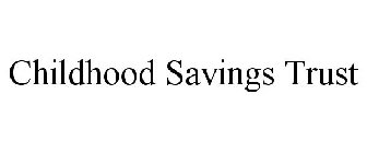 CHILDHOOD SAVINGS TRUST