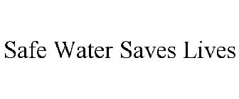 SAFE WATER SAVES LIVES