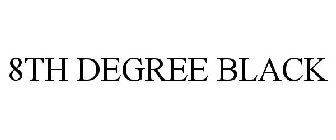 8TH DEGREE BLACK