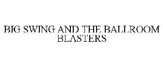 BIG SWING AND THE BALLROOM BLASTERS