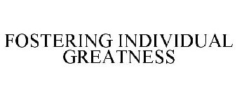 FOSTERING INDIVIDUAL GREATNESS