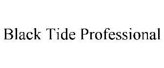 BLACK TIDE PROFESSIONAL