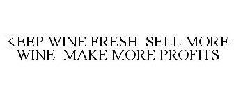 KEEP WINE FRESH SELL MORE WINE MAKE MORE PROFITS