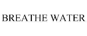BREATHE WATER