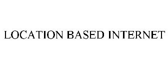 LOCATION BASED INTERNET