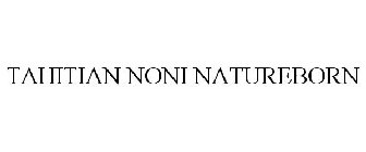 TAHITIAN NONI NATUREBORN