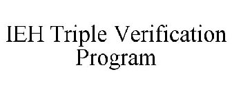 IEH TRIPLE VERIFICATION PROGRAM