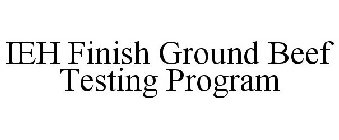 IEH FINISH GROUND BEEF TESTING PROGRAM