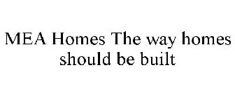 MEA HOMES THE WAY HOMES SHOULD BE BUILT