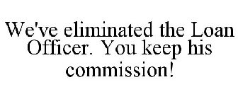 WE'VE ELIMINATED THE LOAN OFFICER. YOU KEEP HIS COMMISSION!