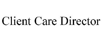 CLIENT CARE DIRECTOR