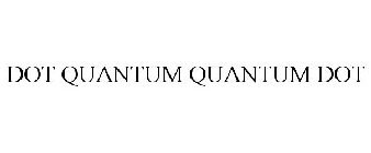 DOT QUANTUM QUANTUM DOT