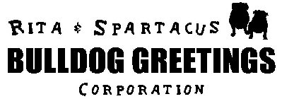 RITA & SPARTACUS BULLDOG GREETINGS CORPORATION