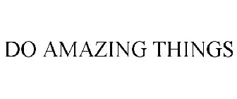 DO AMAZING THINGS