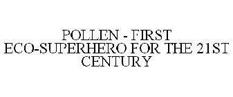 POLLEN - FIRST ECO-SUPERHERO FOR THE 21ST CENTURY