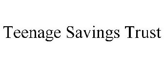 TEENAGE SAVINGS TRUST