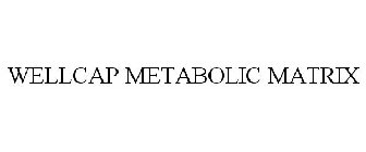 WELLCAP METABOLIC MATRIX