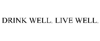 DRINK WELL. LIVE WELL.