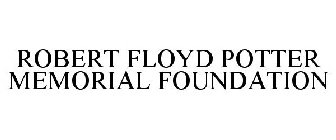 ROBERT FLOYD POTTER MEMORIAL FOUNDATION