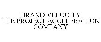 BRAND VELOCITY THE PROJECT ACCELERATION COMPANY