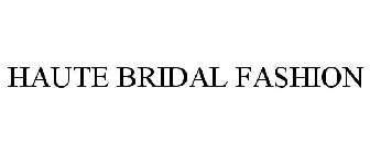 HAUTE BRIDAL FASHION