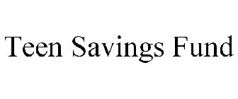 TEEN SAVINGS FUND