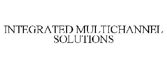 INTEGRATED MULTICHANNEL SOLUTIONS