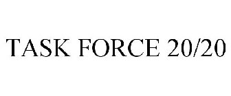 TASK FORCE 20/20