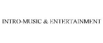 INTRO-MUSIC & ENTERTAINMENT