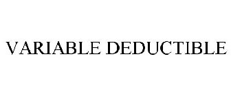 VARIABLE DEDUCTIBLE