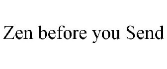 ZEN BEFORE YOU SEND
