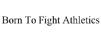 BORN TO FIGHT ATHLETICS