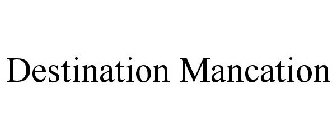 DESTINATION MANCATION