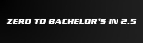 ZERO TO BACHELOR'S IN 2.5