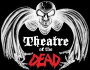 THEATRE OF THE DEAD