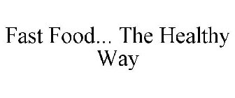 FAST FOOD... THE HEALTHY WAY