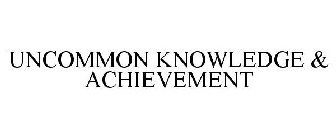 UNCOMMON KNOWLEDGE & ACHIEVEMENT